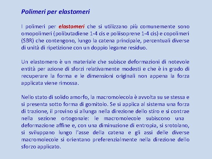 Polimeri per elastomeri I polimeri per elastomeri che si utilizzano più comunemente sono omopolimeri