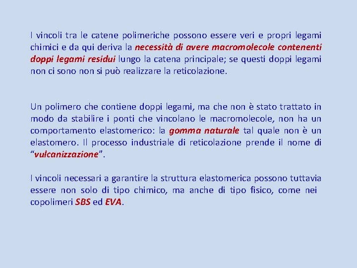 I vincoli tra le catene polimeriche possono essere veri e propri legami chimici e