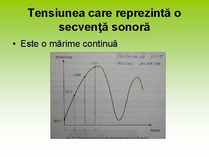 Tensiunea care reprezintă o secvenţă sonoră • Este o mărime continuă 
