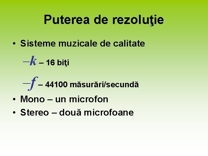 Puterea de rezoluţie • Sisteme muzicale de calitate –k – 16 biţi –f –
