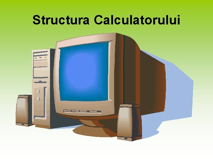 Structura Calculatorului 