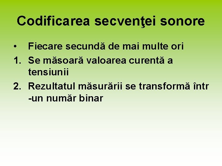 Codificarea secvenţei sonore • Fiecare secundă de mai multe ori 1. Se măsoară valoarea