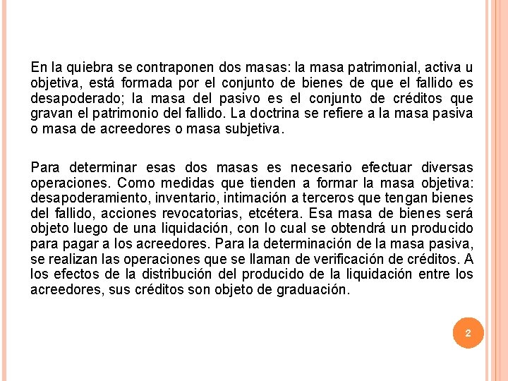 En la quiebra se contraponen dos masas: la masa patrimonial, activa u objetiva, está