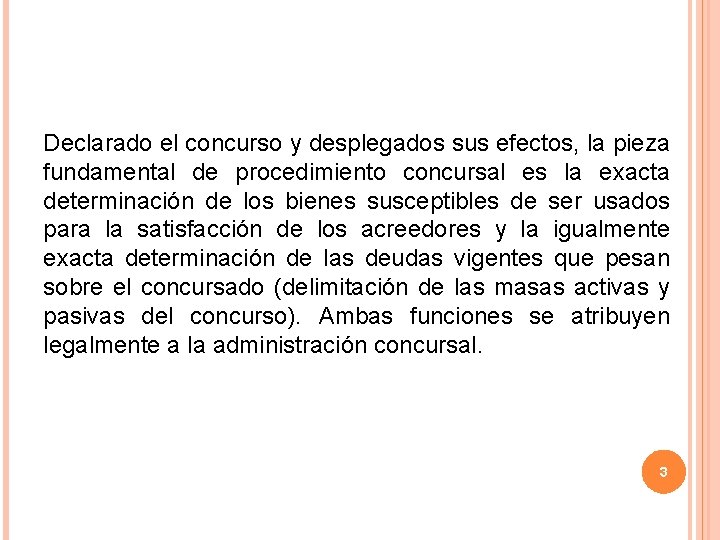 Declarado el concurso y desplegados sus efectos, la pieza fundamental de procedimiento concursal es