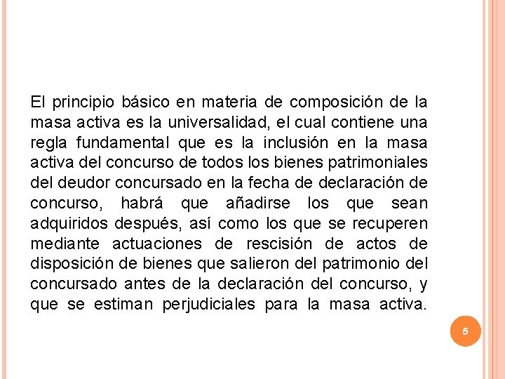 El principio básico en materia de composición de la masa activa es la universalidad,