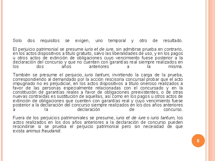 Solo dos requisitos se exigen, uno temporal y otro de resultado. El perjuicio patrimonial