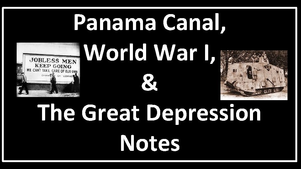 Panama Canal, World War I, & The Great Depression Notes 