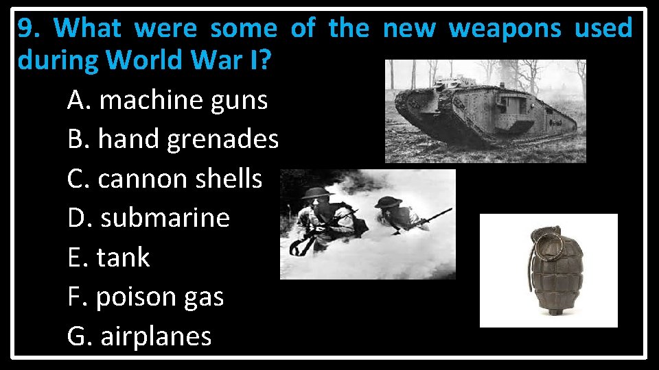 9. What were some of the new weapons used during World War I? A.