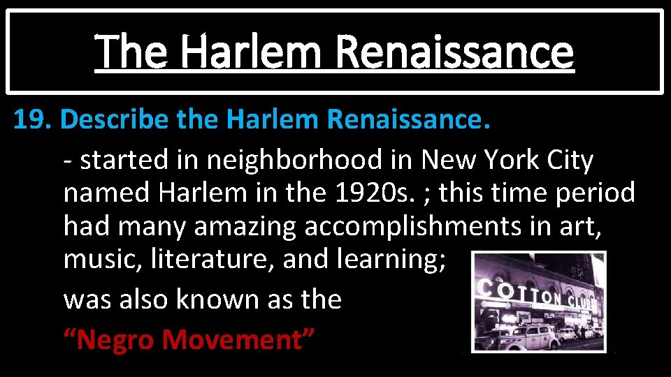 The Harlem Renaissance 19. Describe the Harlem Renaissance. - started in neighborhood in New