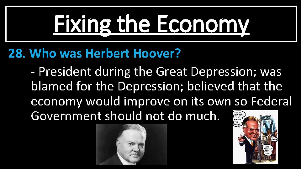 Fixing the Economy 28. Who was Herbert Hoover? - President during the Great Depression;