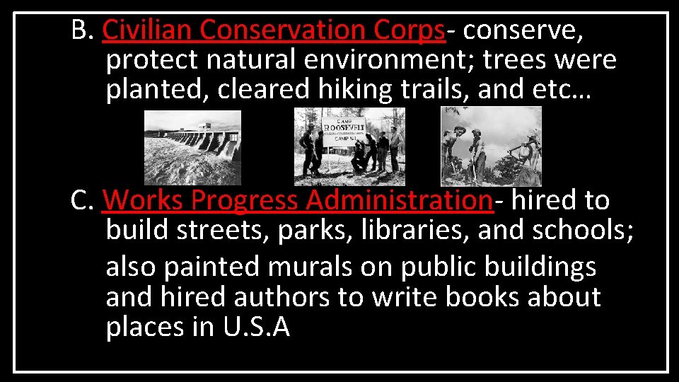 B. Civilian Conservation Corps- conserve, protect natural environment; trees were planted, cleared hiking trails, B. Civilian Conservation Corps- conserve, protect natural environment; trees were planted, cleared hiking trails,
