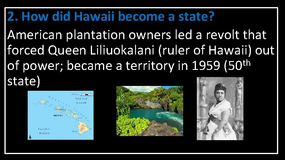 2. How did Hawaii become a state? American plantation owners led a revolt that