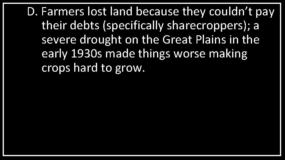 D. Farmers lost land because they couldn’t pay their debts (specifically sharecroppers); a severe