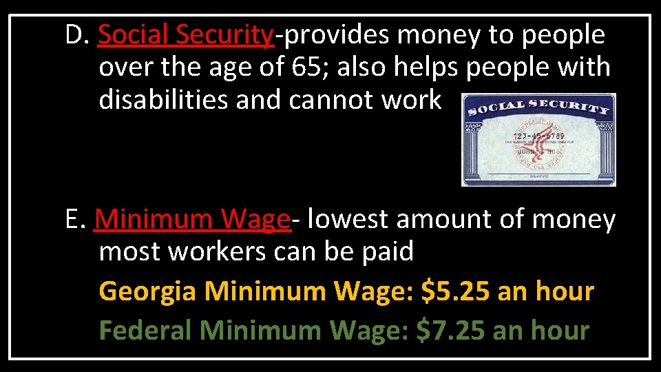 D. Social Security-provides money to people over the age of 65; also helps people