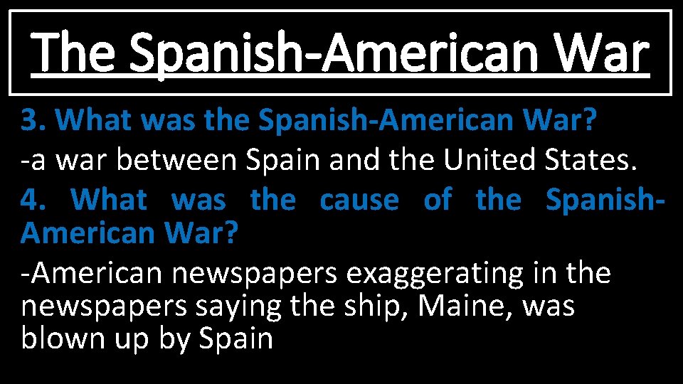 The Spanish-American War 3. What was the Spanish-American War? -a war between Spain and