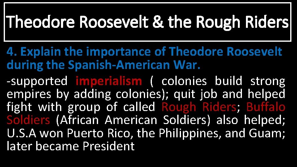 Theodore Roosevelt & the Rough Riders 4. Explain the importance of Theodore Roosevelt during