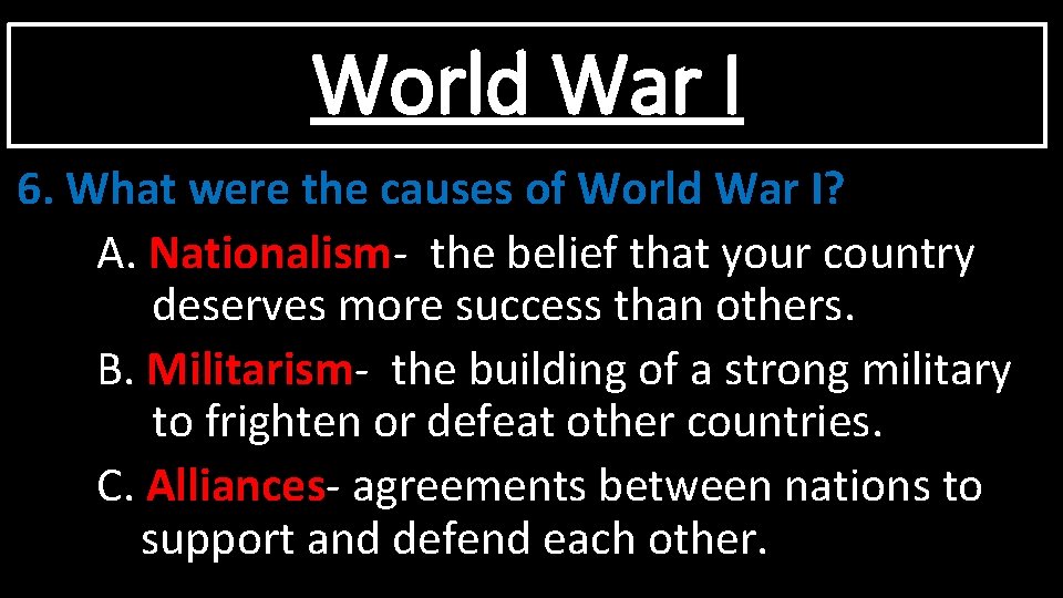 World War I 6. What were the causes of World War I? A. Nationalism-