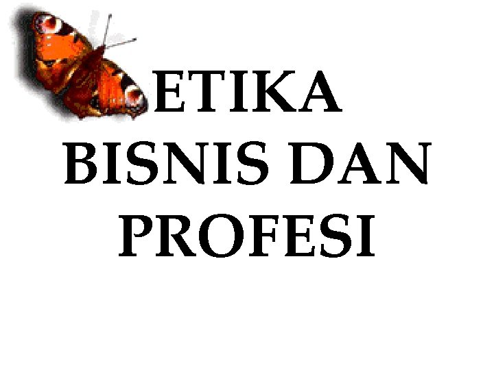 ETIKA BISNIS DAN PROFESI 