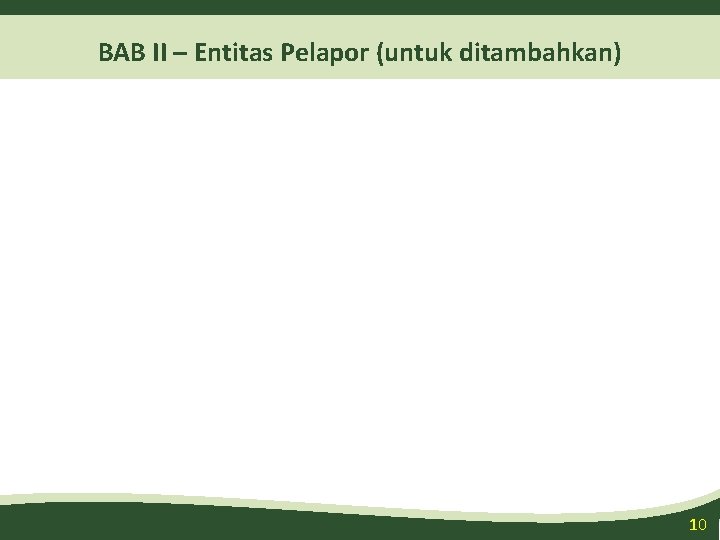BAB II – Entitas Pelapor (untuk ditambahkan) 10 