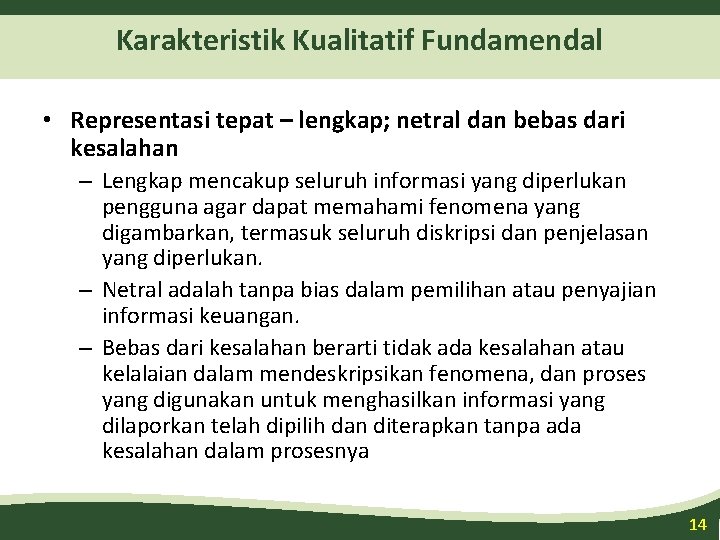 Karakteristik Kualitatif Fundamendal • Representasi tepat – lengkap; netral dan bebas dari kesalahan –