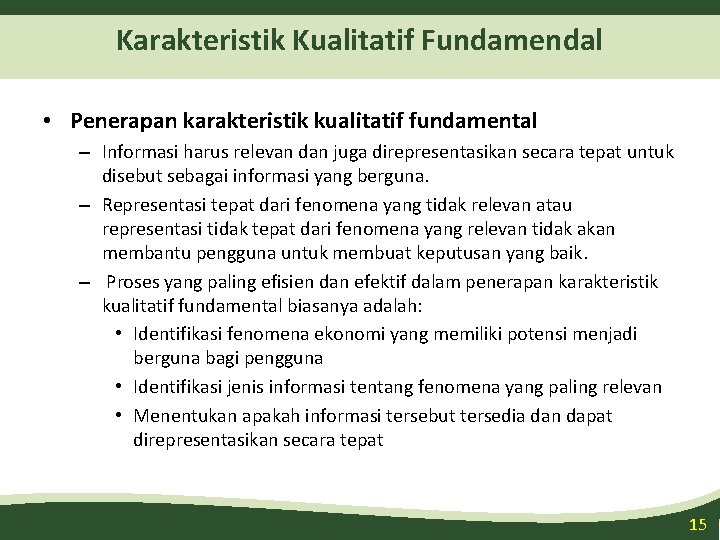 Karakteristik Kualitatif Fundamendal • Penerapan karakteristik kualitatif fundamental – Informasi harus relevan dan juga