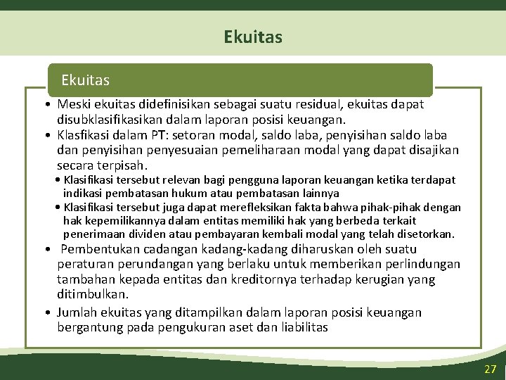Ekuitas • Meski ekuitas didefinisikan sebagai suatu residual, ekuitas dapat disubklasifikasikan dalam laporan posisi