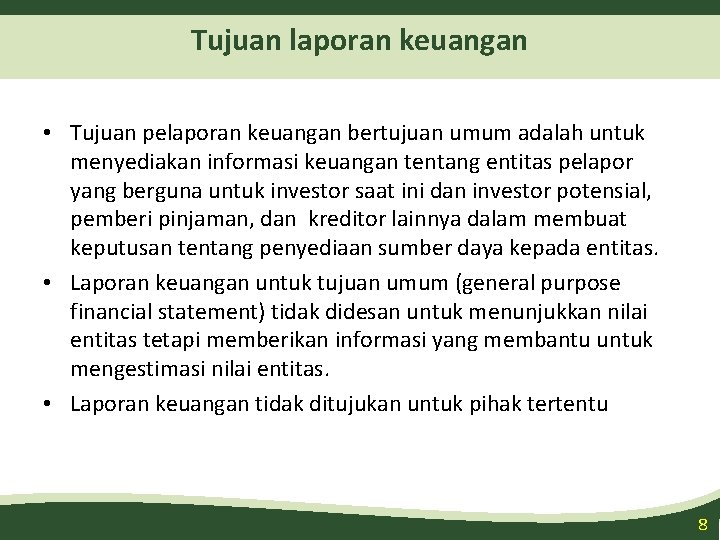Tujuan laporan keuangan • Tujuan pelaporan keuangan bertujuan umum adalah untuk menyediakan informasi keuangan