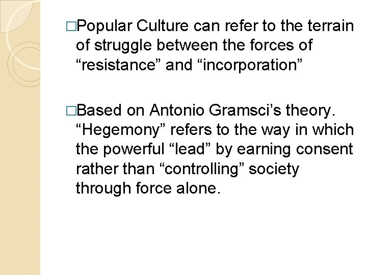 �Popular Culture can refer to the terrain of struggle between the forces of “resistance”