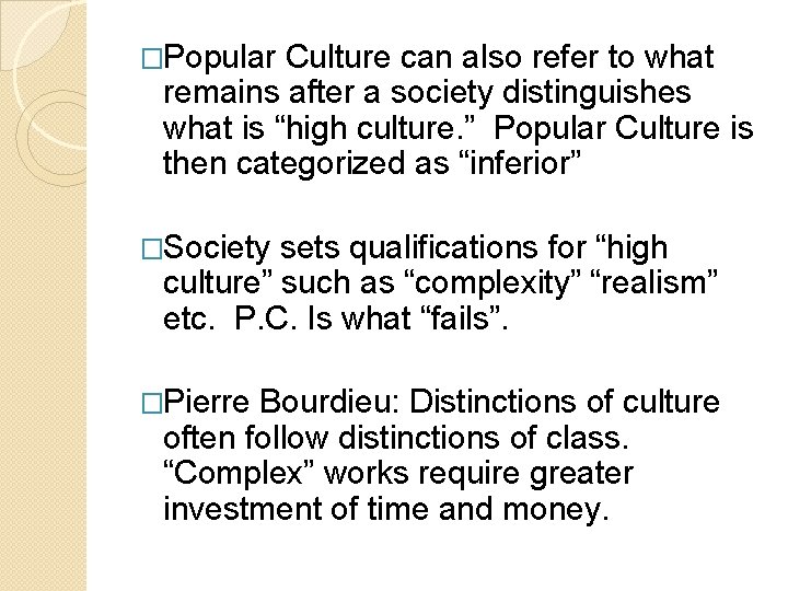 �Popular Culture can also refer to what remains after a society distinguishes what is