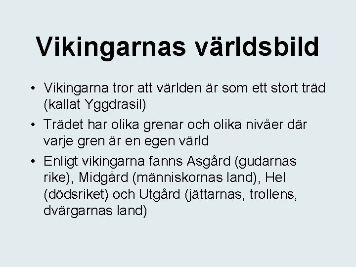 Vikingarnas världsbild • Vikingarna tror att världen är som ett stort träd (kallat Yggdrasil)