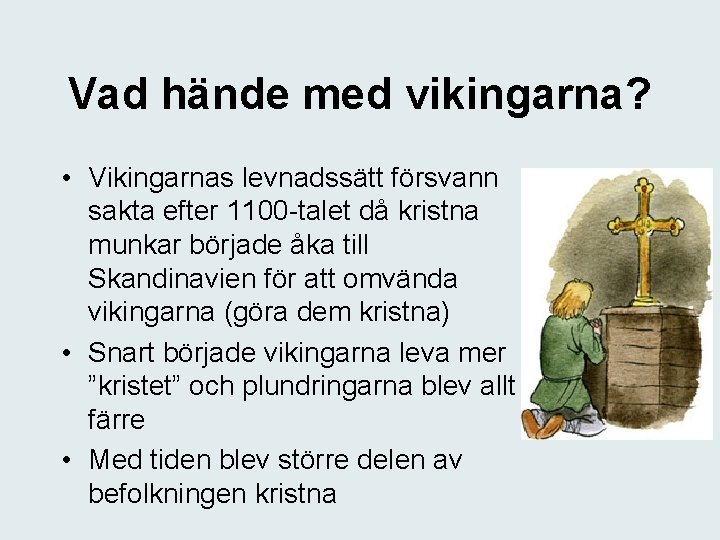 Vad hände med vikingarna? • Vikingarnas levnadssätt försvann sakta efter 1100 -talet då kristna