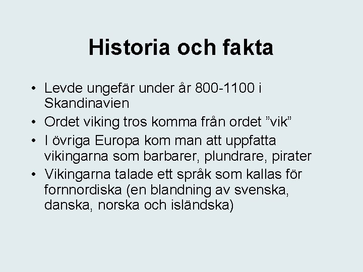 Historia och fakta • Levde ungefär under år 800 -1100 i Skandinavien • Ordet