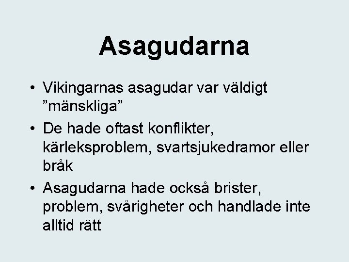 Asagudarna • Vikingarnas asagudar väldigt ”mänskliga” • De hade oftast konflikter, kärleksproblem, svartsjukedramor eller