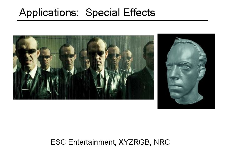 Applications: Special Effects ESC Entertainment, XYZRGB, NRC 