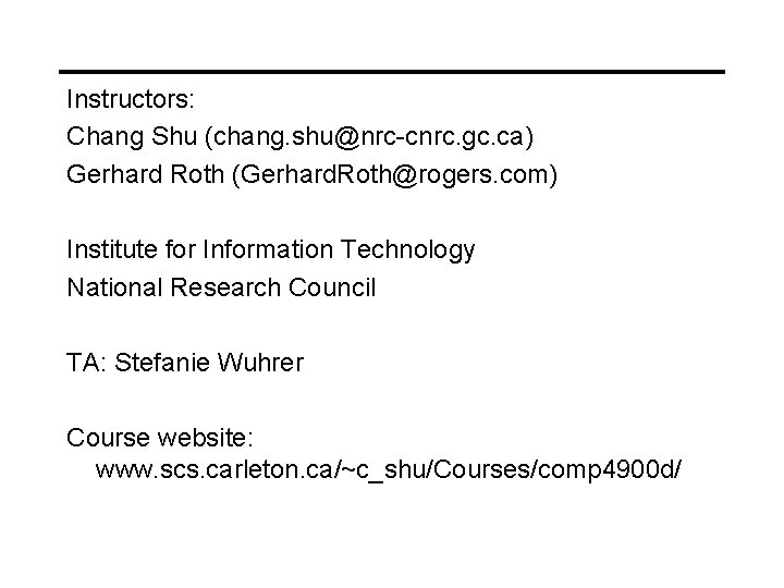 Instructors: Chang Shu (chang. shu@nrc-cnrc. gc. ca) Gerhard Roth (Gerhard. Roth@rogers. com) Institute for