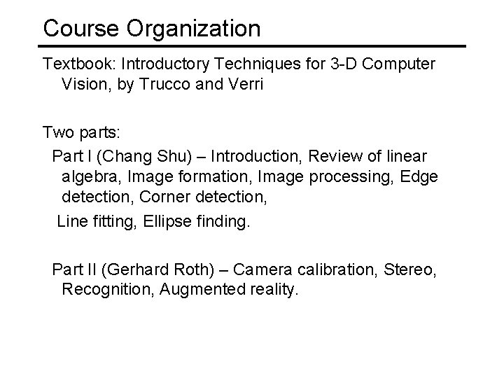 Course Organization Textbook: Introductory Techniques for 3 -D Computer Vision, by Trucco and Verri