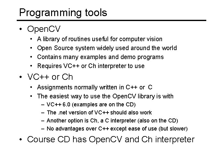 Programming tools • Open. CV • • A library of routines useful for computer