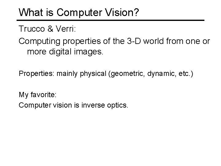 What is Computer Vision? Trucco & Verri: Computing properties of the 3 -D world