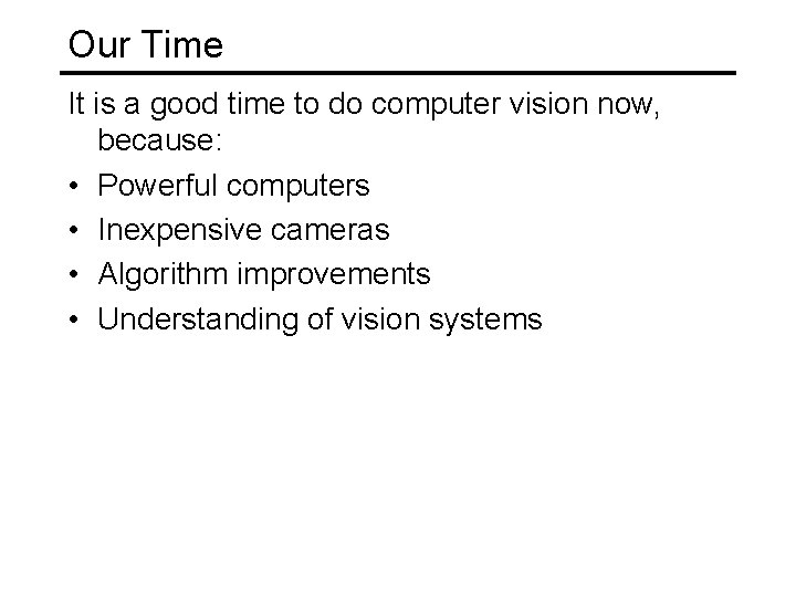 Our Time It is a good time to do computer vision now, because: •