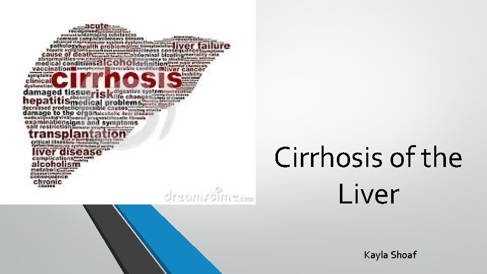 Cirrhosis of the Liver Kayla Shoaf 