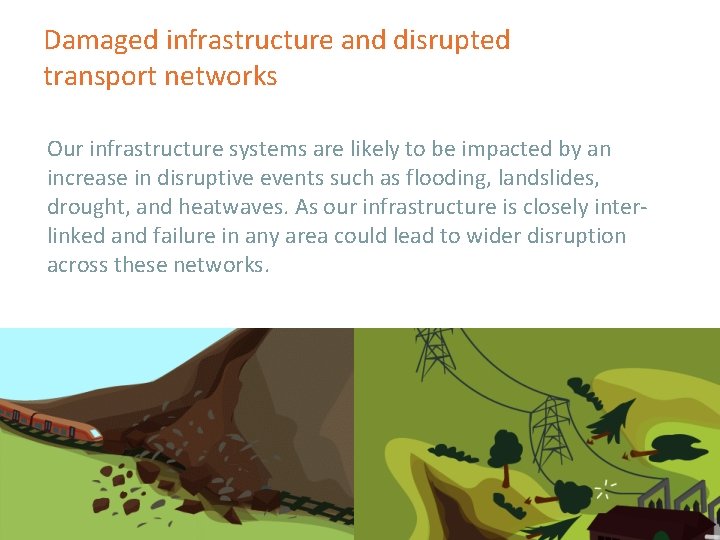 Damaged infrastructure and disrupted transport networks Our infrastructure systems are likely to be impacted