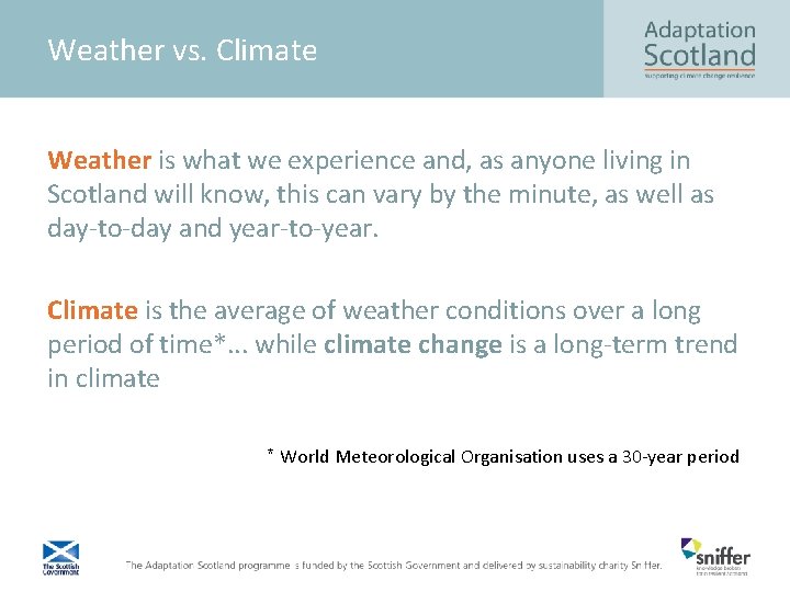 Weather vs. Climate Weather is what we experience and, as anyone living in Scotland