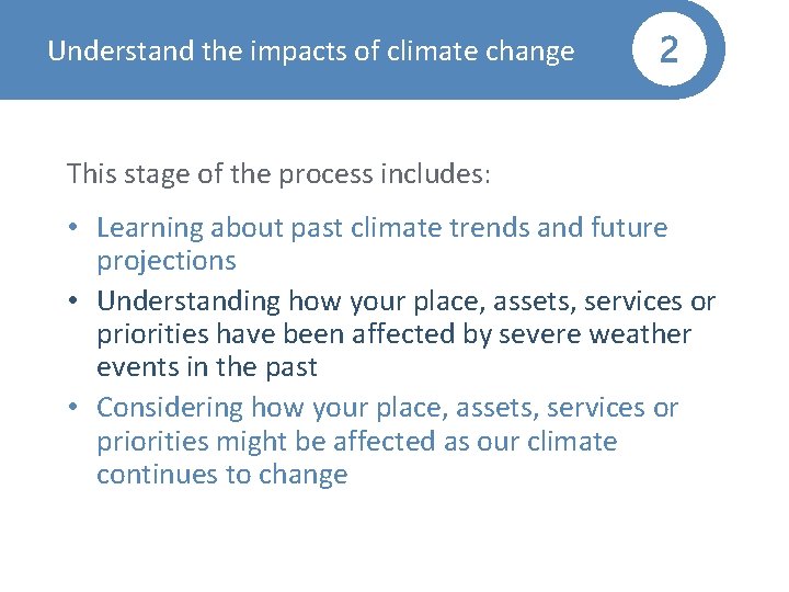 Understand the impacts of climate change 2 This stage of the process includes: •