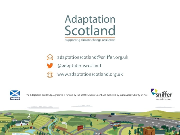 adaptationscotland@sniffer. org. uk @adaptationscotland www. adaptationscotland. org. uk 