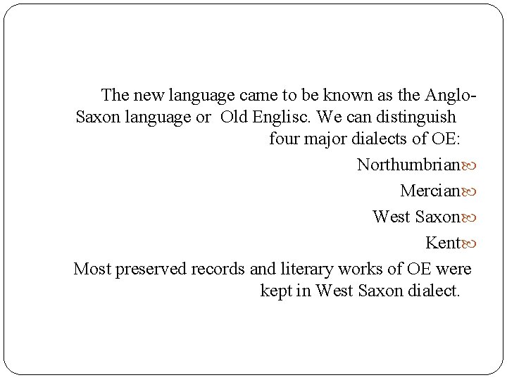 The new language came to be known as the Anglo. Saxon language or Old