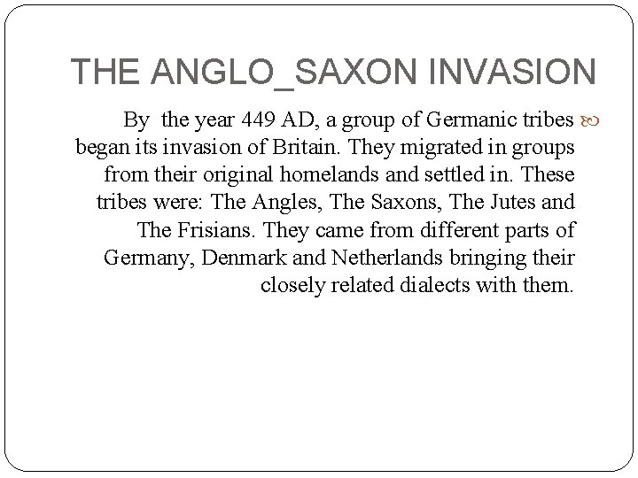 THE ANGLO_SAXON INVASION By the year 449 AD, a group of Germanic tribes began