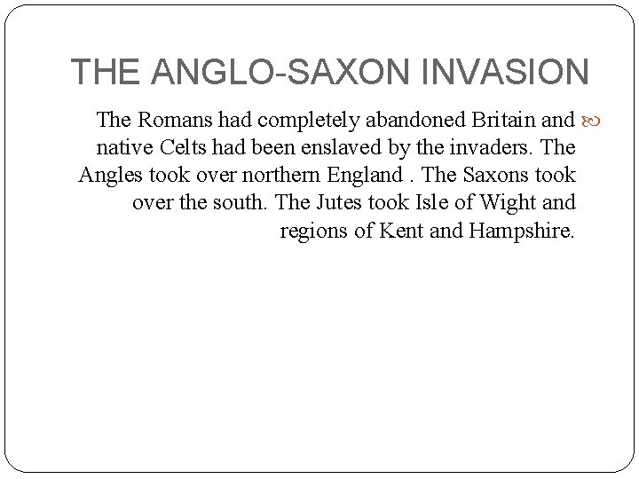 THE ANGLO-SAXON INVASION The Romans had completely abandoned Britain and native Celts had been