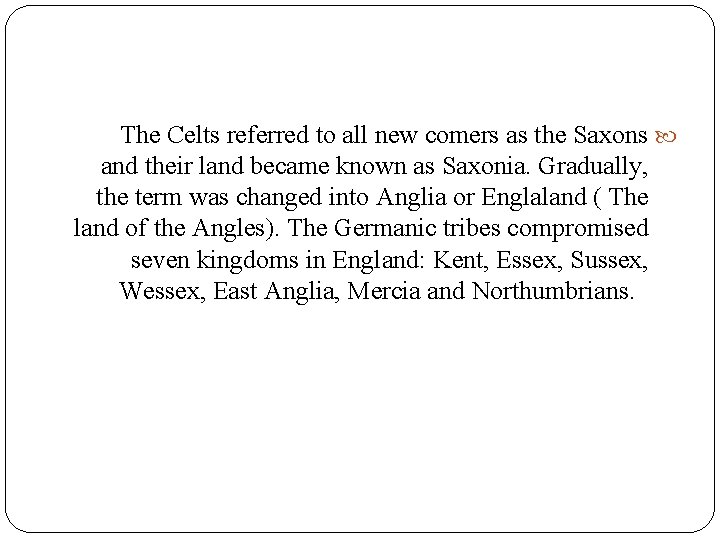 The Celts referred to all new comers as the Saxons and their land became