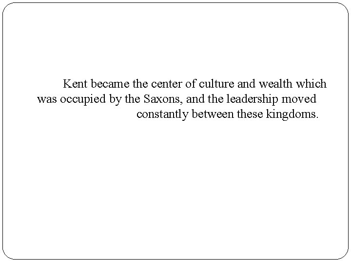 Kent became the center of culture and wealth which was occupied by the Saxons,