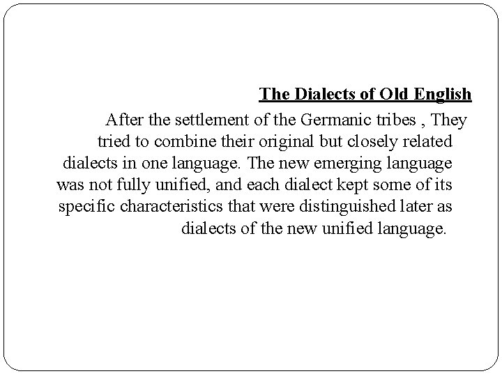 The Dialects of Old English After the settlement of the Germanic tribes , They